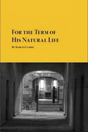 Free Classic Novel: For the Term of His Natural Life